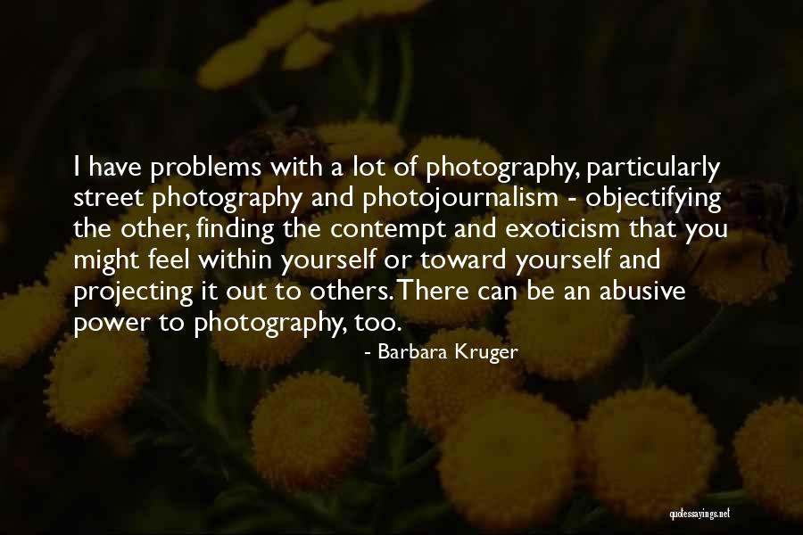 You Have Problems Quotes By Barbara Kruger You Have Problems Quotes By Barbara Kruger