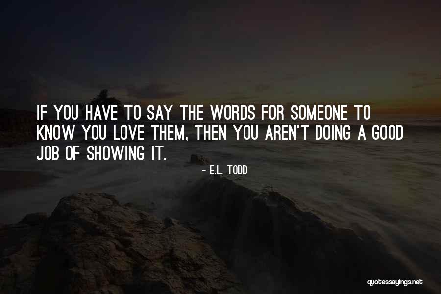You Have Someone Good Quotes By E.L. Todd You Have Someone Good Quotes By E.L. Todd