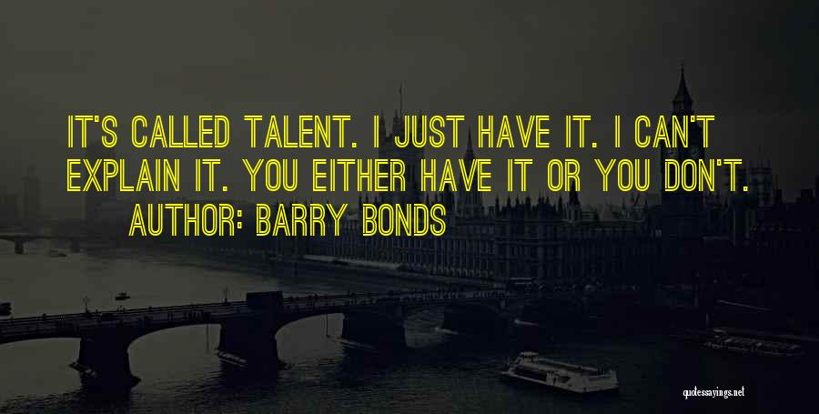 You Have Talent Quotes By Barry Bonds
