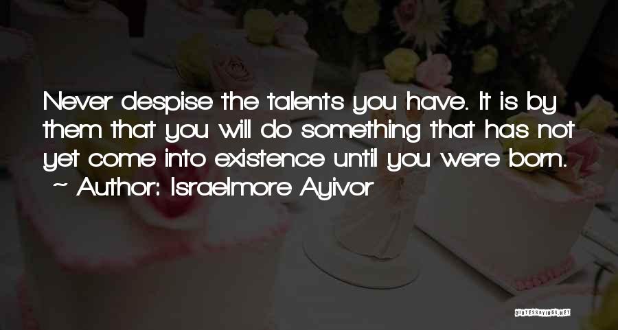You Have Talent Quotes By Israelmore Ayivor
