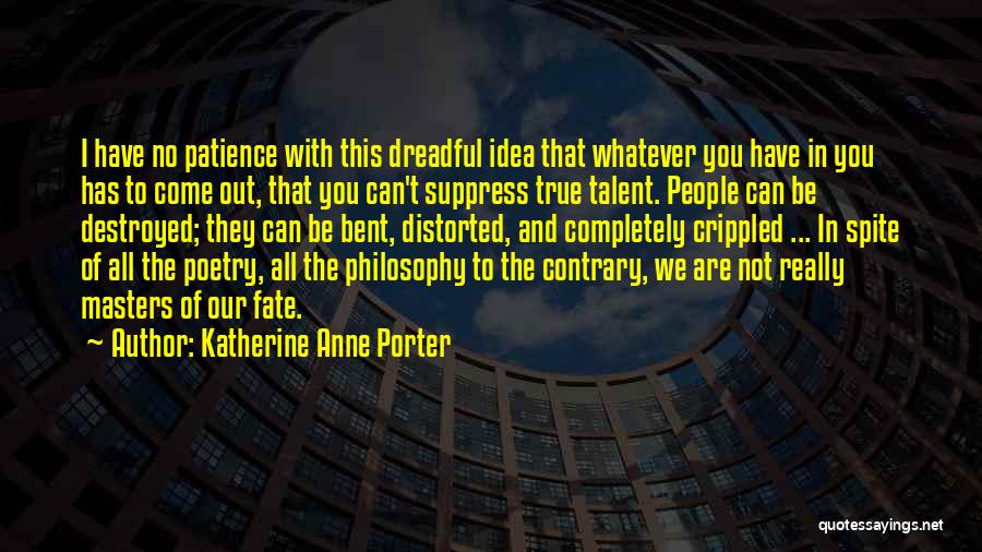 You Have Talent Quotes By Katherine Anne Porter