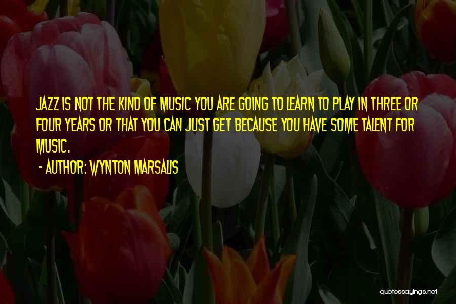 You Have Talent Quotes By Wynton Marsalis