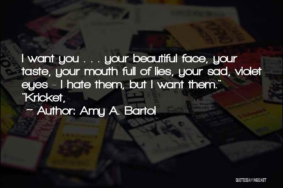 You Have The Most Beautiful Face Quotes By Amy A. Bartol