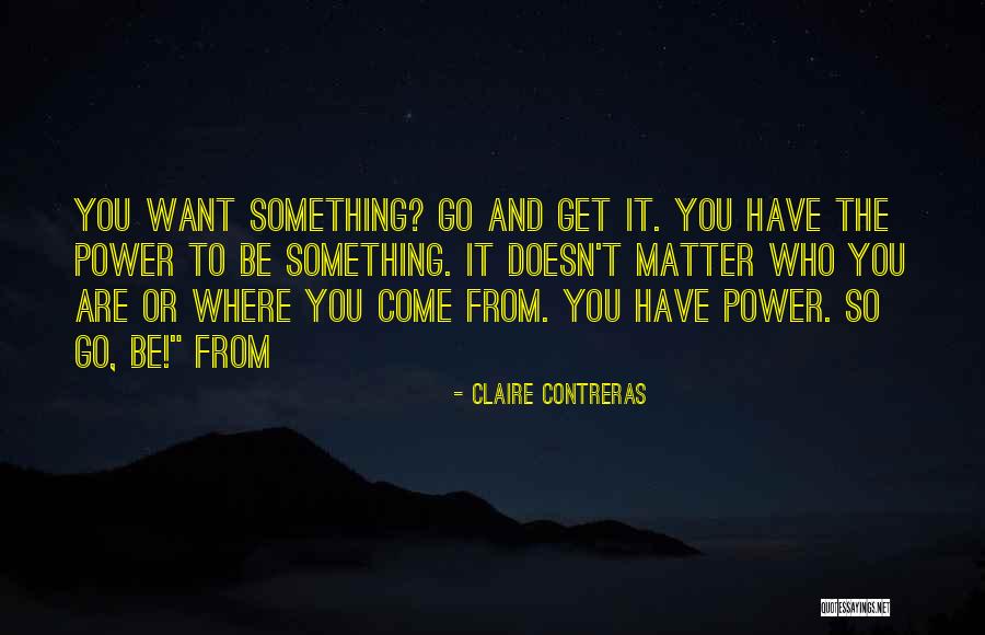 You Have The Power Quotes By Claire Contreras You Have The Power Quotes By Claire Contreras