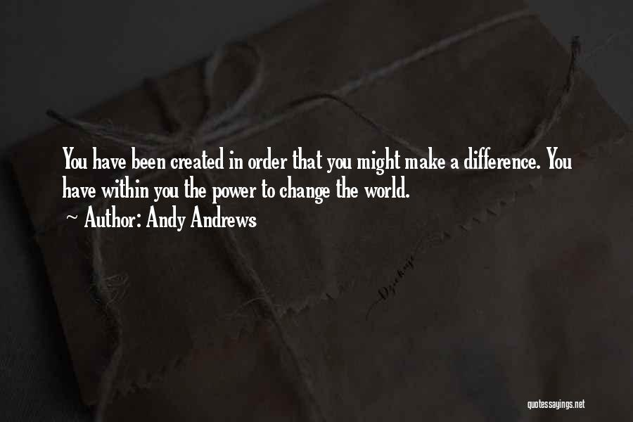 You Have The Power To Change Quotes By Andy Andrews