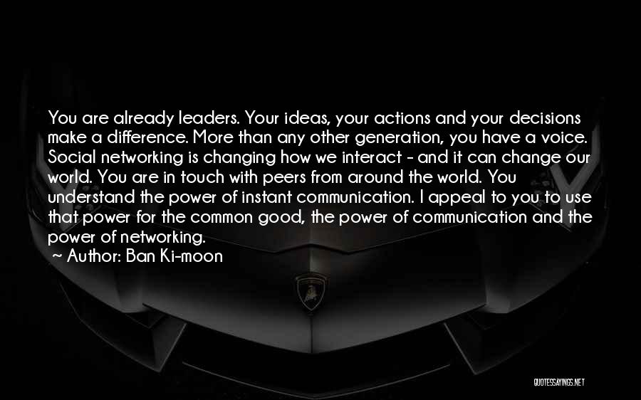You Have The Power To Change Quotes By Ban Ki-moon