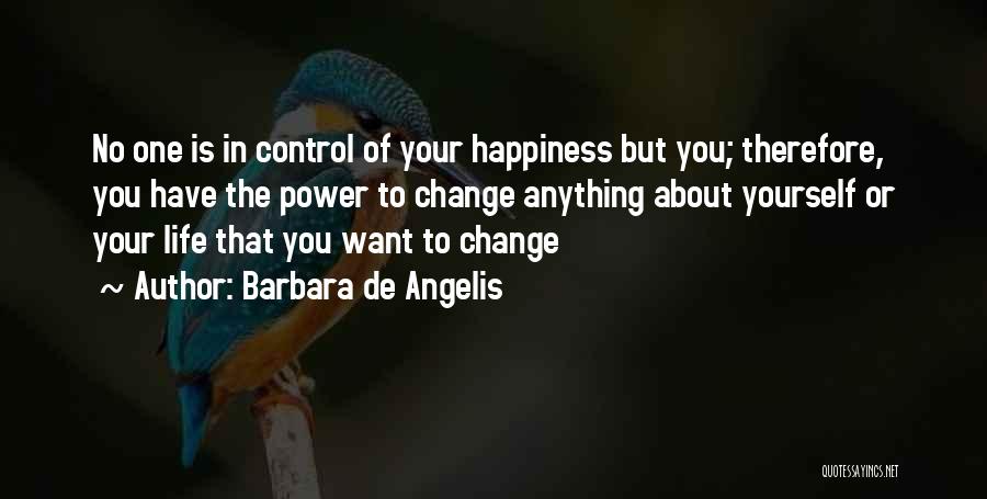 You Have The Power To Change Quotes By Barbara De Angelis