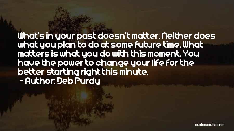 You Have The Power To Change Quotes By Deb Purdy