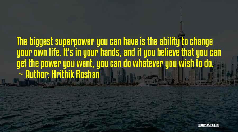 You Have The Power To Change Quotes By Hrithik Roshan