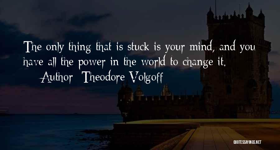 You Have The Power To Change Quotes By Theodore Volgoff