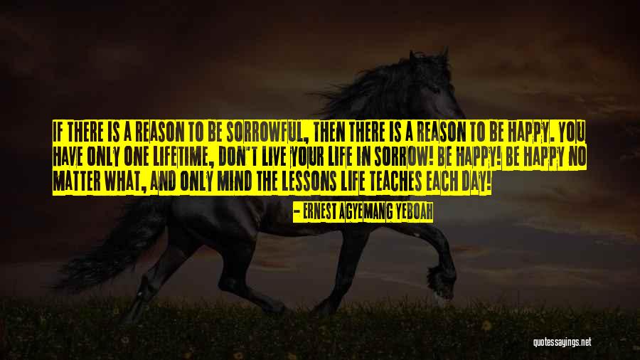 You Have To Be Happy With Yourself Quotes By Ernest Agyemang Yeboah You Have To Be Happy With Yourself Quotes By Ernest Agyemang Yeboah