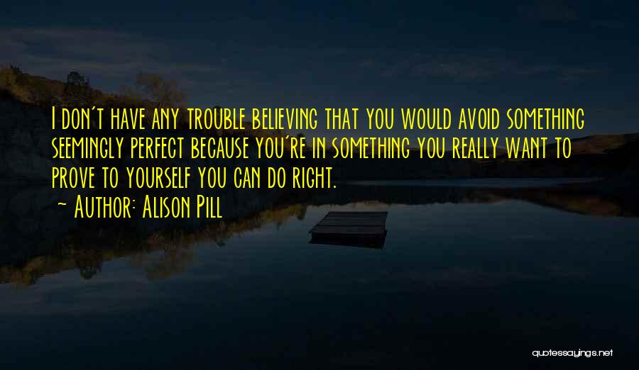 You Have To Believe In Yourself Quotes By Alison Pill