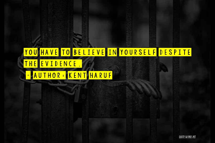 You Have To Believe In Yourself Quotes By Kent Haruf