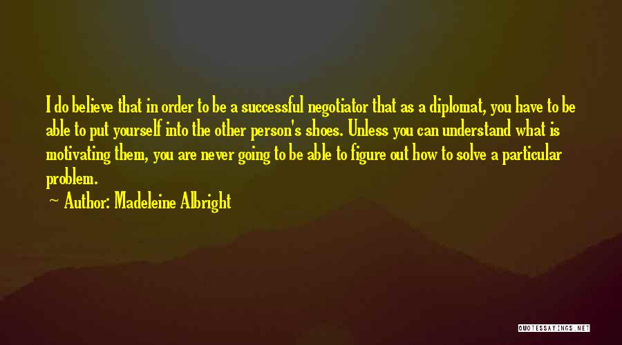 You Have To Believe In Yourself Quotes By Madeleine Albright