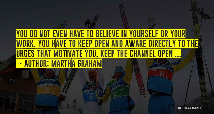 You Have To Believe In Yourself Quotes By Martha Graham