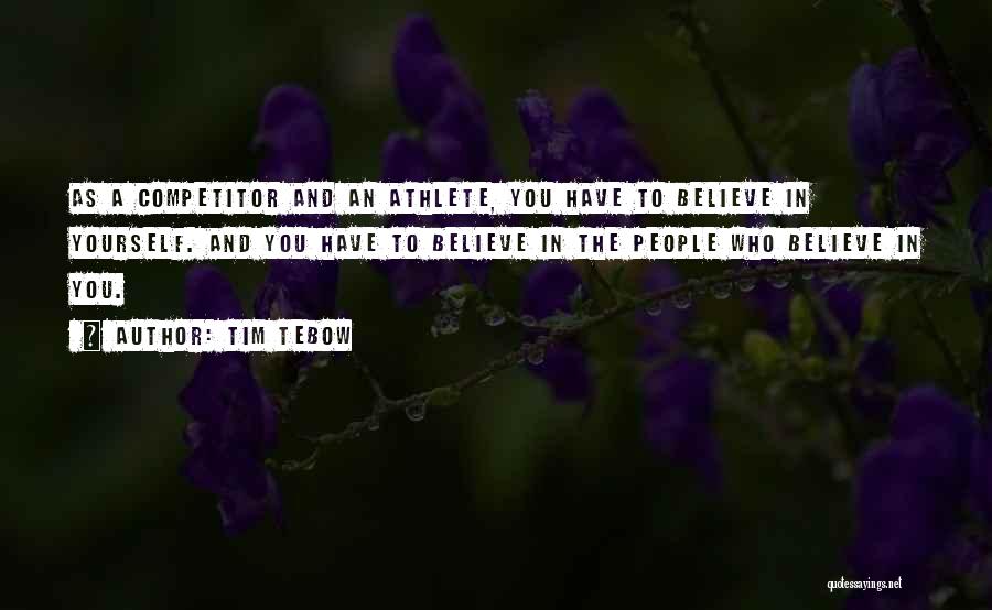 You Have To Believe In Yourself Quotes By Tim Tebow