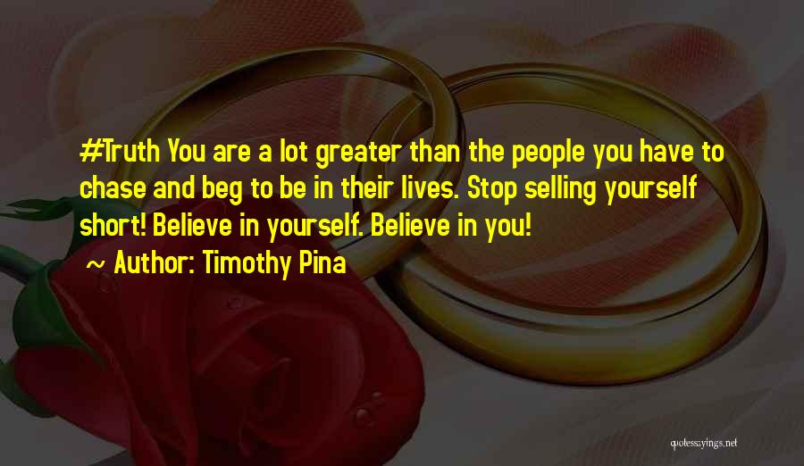 You Have To Believe In Yourself Quotes By Timothy Pina