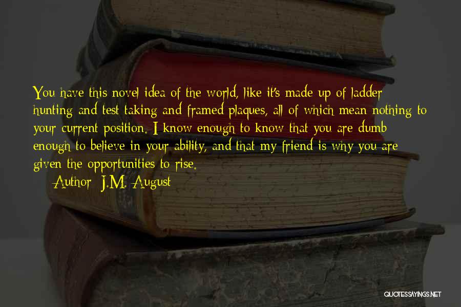 You Have To Believe Quotes By J.M. August You Have To Believe Quotes By J.M. August