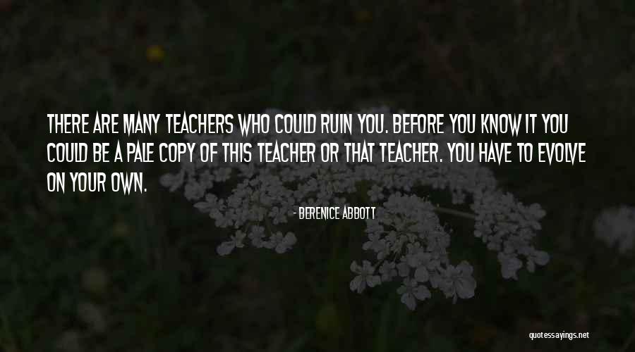 You Have To Evolve Quotes By Berenice Abbott You Have To Evolve Quotes By Berenice Abbott