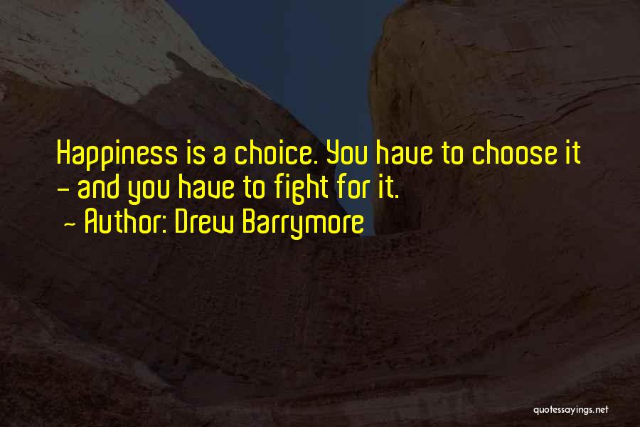 You Have To Fight For Happiness Quotes By Drew Barrymore