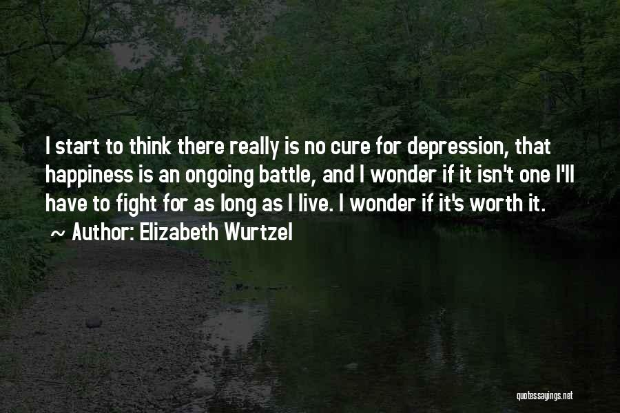 You Have To Fight For Happiness Quotes By Elizabeth Wurtzel