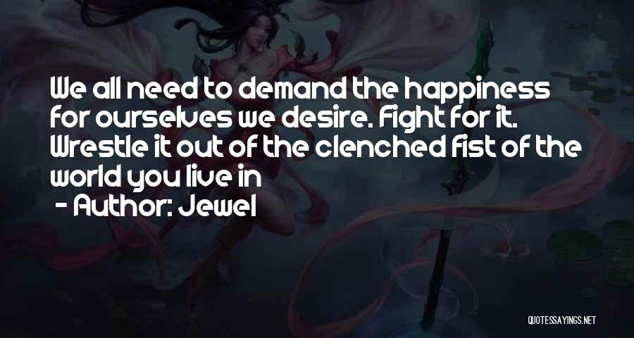 You Have To Fight For Happiness Quotes By Jewel