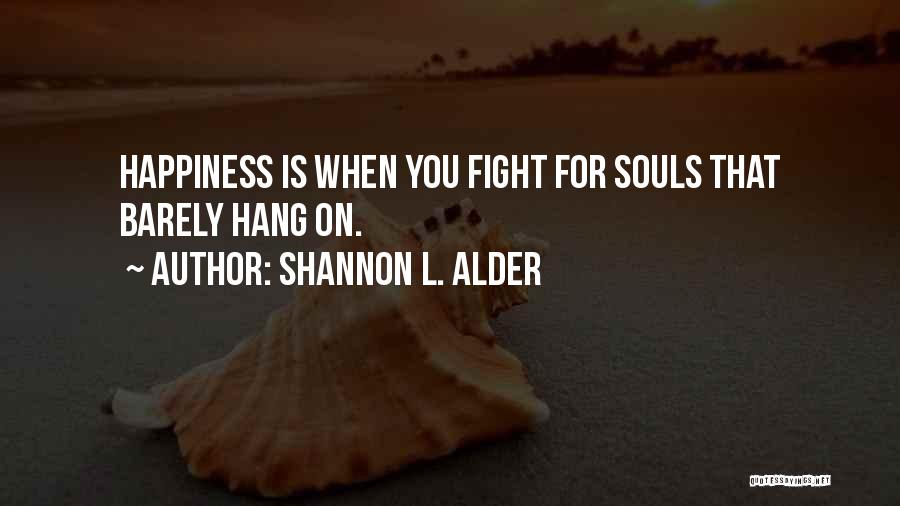 You Have To Fight For Happiness Quotes By Shannon L. Alder