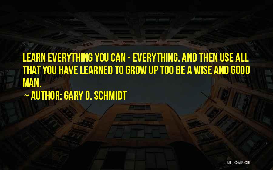 You Have To Grow Up Quotes By Gary D. Schmidt