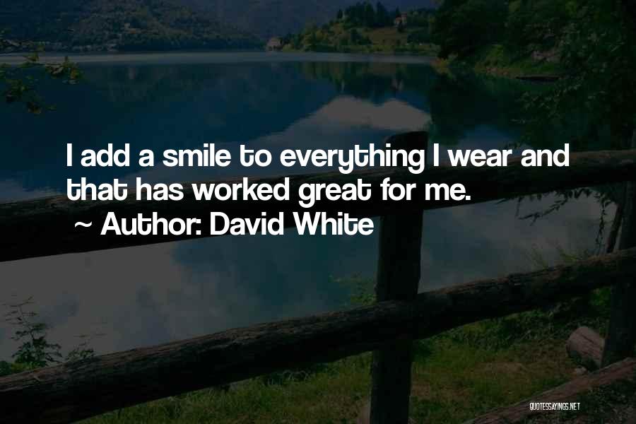 You Have To Keep Smiling Quotes By David White