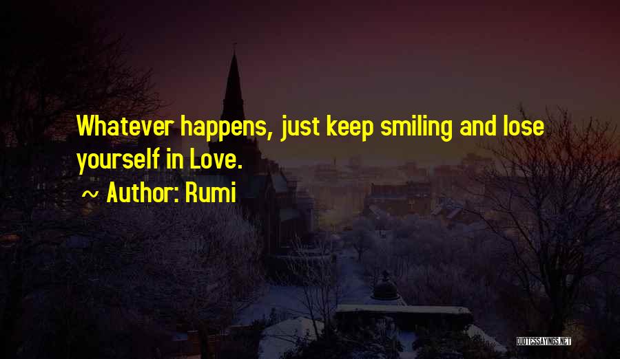 You Have To Keep Smiling Quotes By Rumi