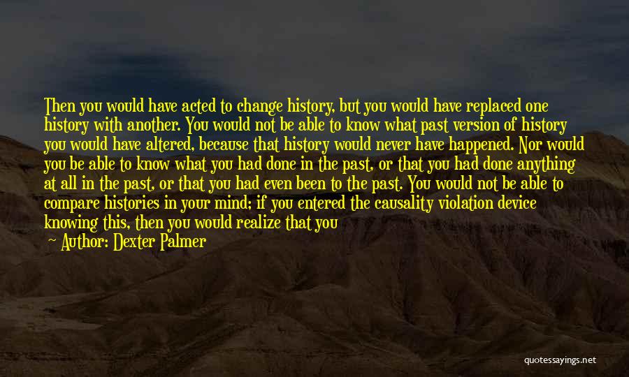 You Have To Know Your History Quotes By Dexter Palmer