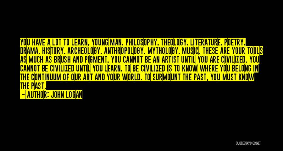You Have To Know Your History Quotes By John Logan