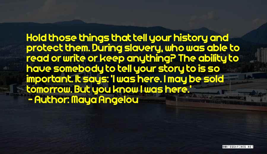 You Have To Know Your History Quotes By Maya Angelou