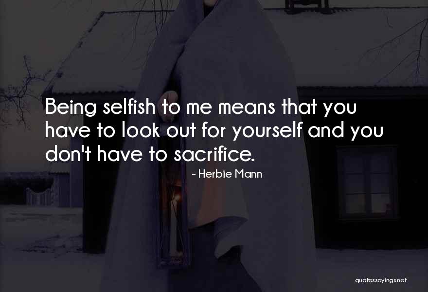 You Have To Look Out For Yourself Quotes By Herbie Mann You Have To Look Out For Yourself Quotes By Herbie Mann