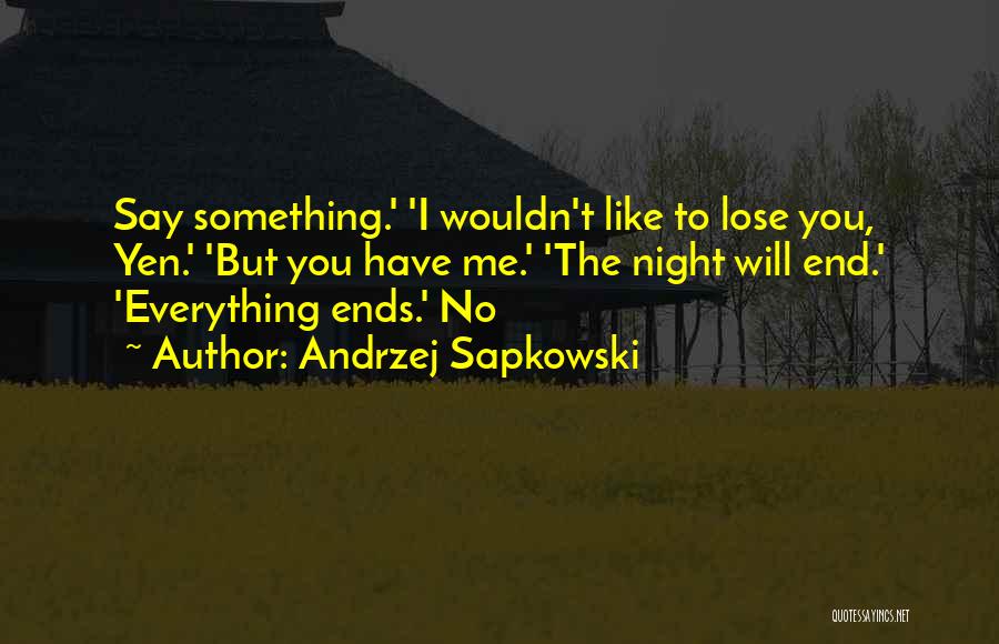 You Have To Lose Everything Quotes By Andrzej Sapkowski