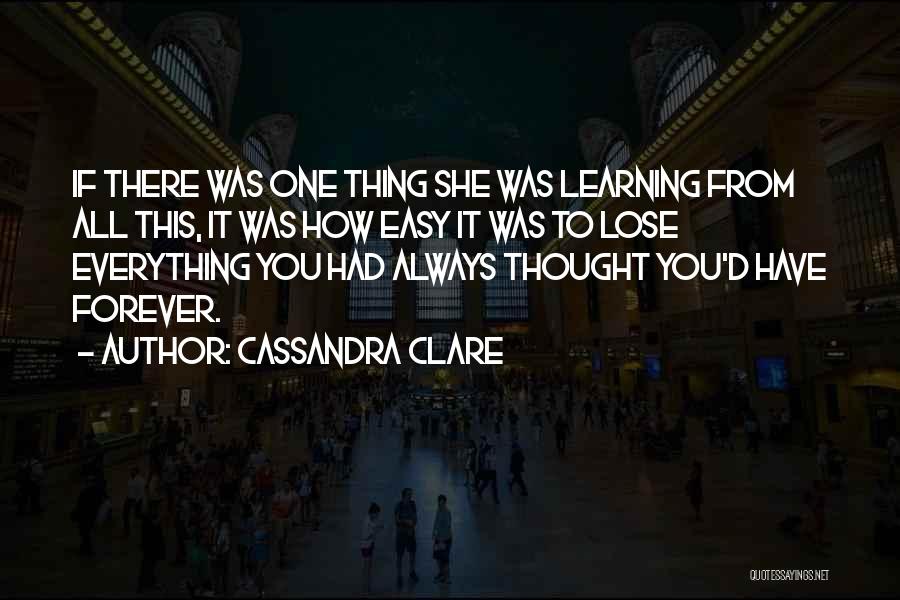 You Have To Lose Everything Quotes By Cassandra Clare