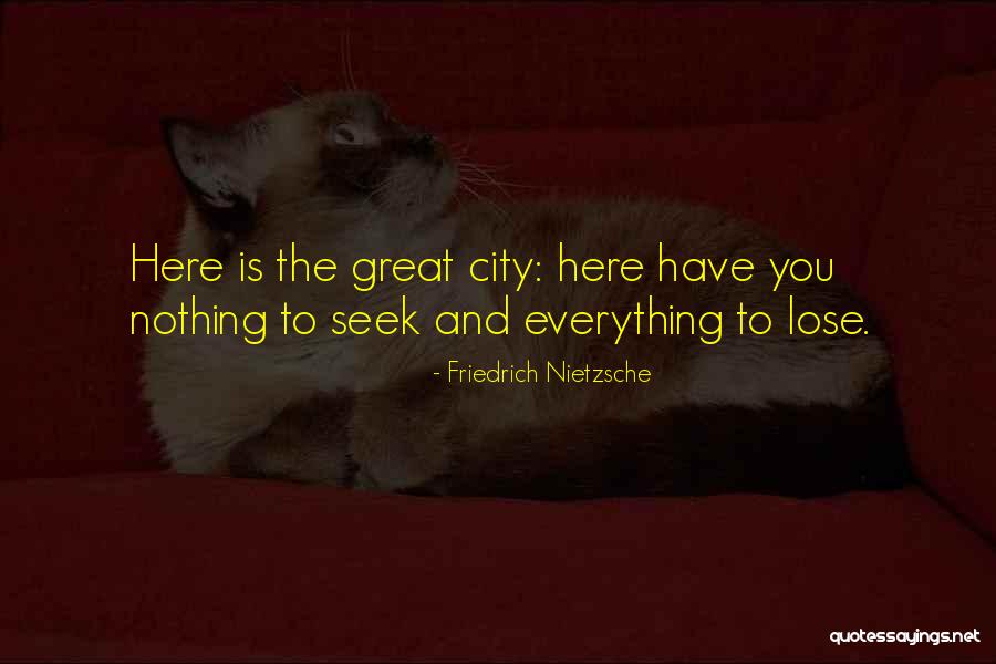 You Have To Lose Everything Quotes By Friedrich Nietzsche