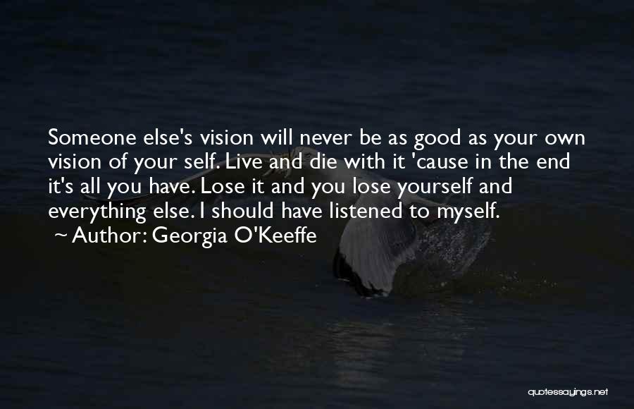 You Have To Lose Everything Quotes By Georgia O'Keeffe