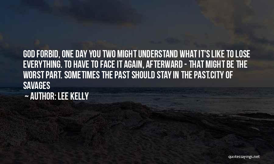 You Have To Lose Everything Quotes By Lee Kelly