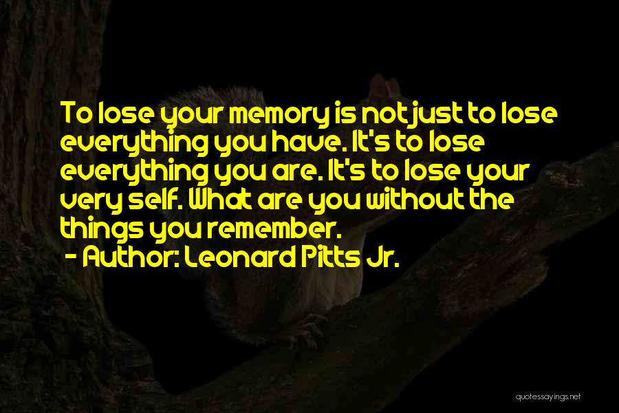 You Have To Lose Everything Quotes By Leonard Pitts Jr.