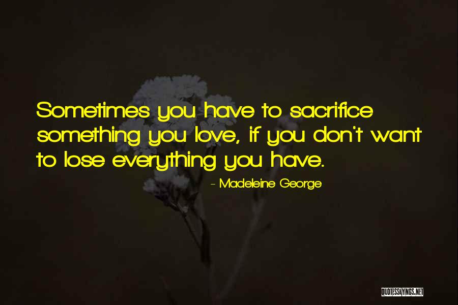 You Have To Lose Everything Quotes By Madeleine George