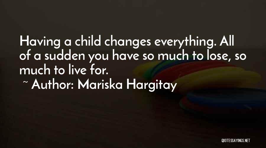 You Have To Lose Everything Quotes By Mariska Hargitay