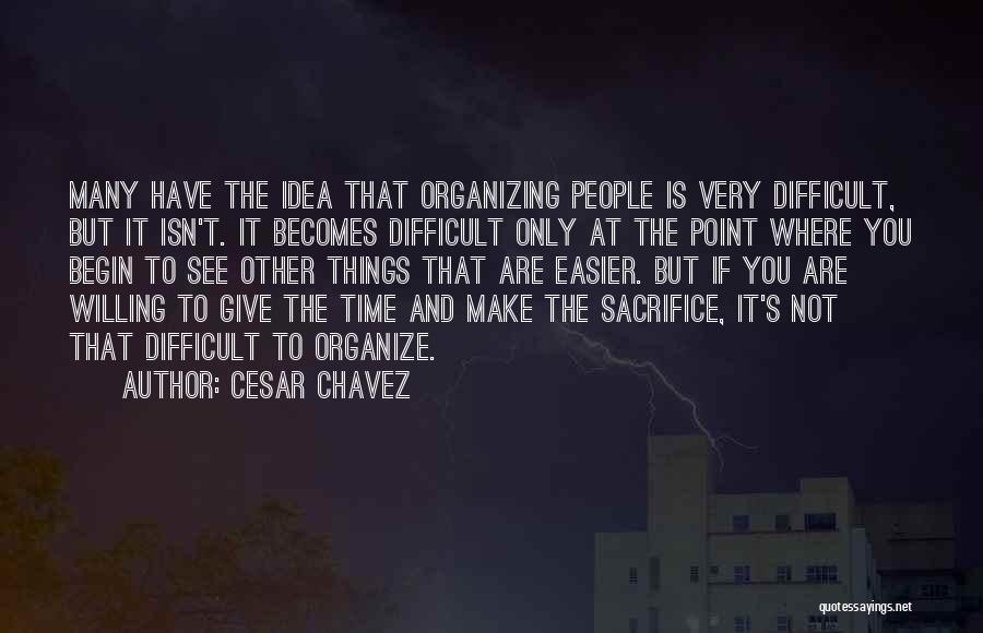 You Have To Sacrifice Quotes By Cesar Chavez