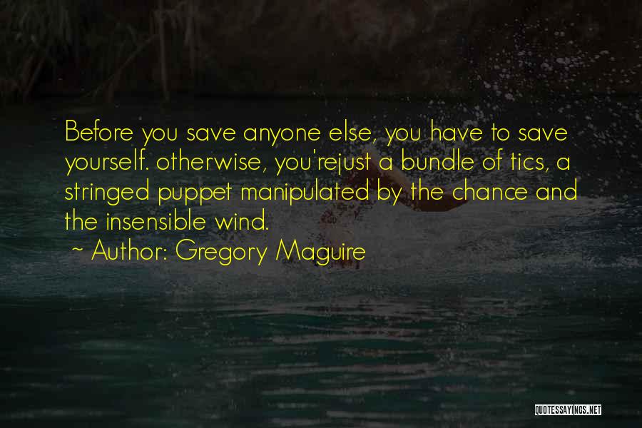 You Have To Save Yourself Quotes By Gregory Maguire