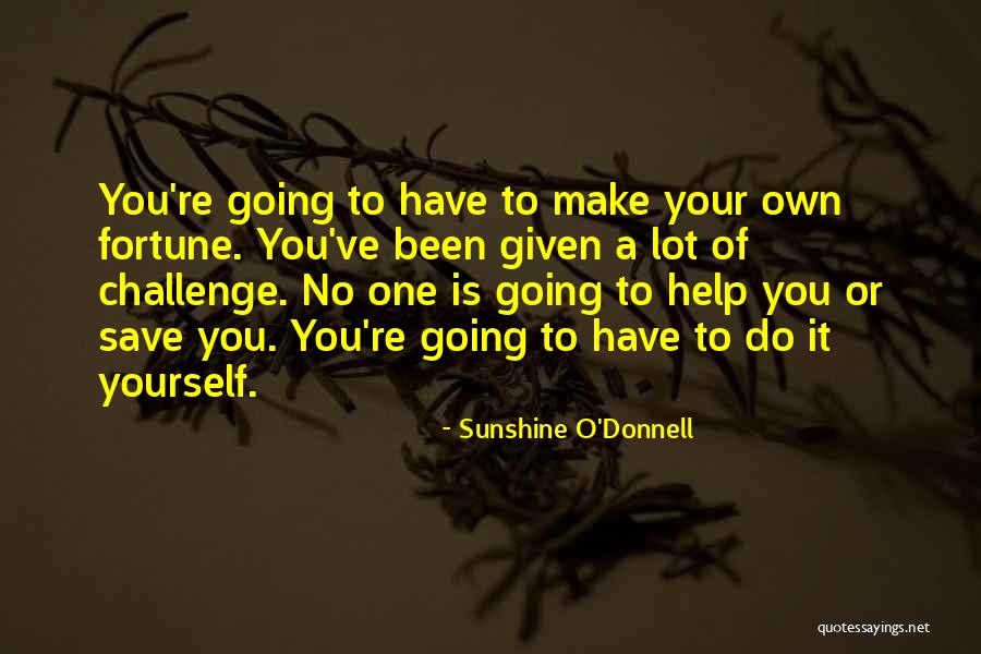 You Have To Save Yourself Quotes By Sunshine O'Donnell