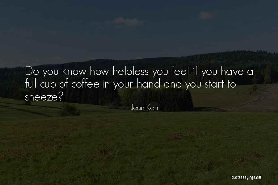 You Have To Start Quotes By Jean Kerr You Have To Start Quotes By Jean Kerr