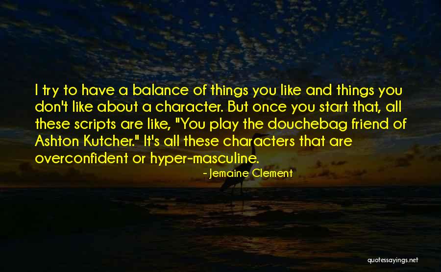 You Have To Start Quotes By Jemaine Clement You Have To Start Quotes By Jemaine Clement