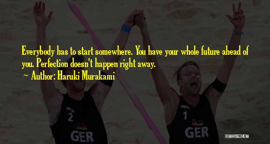 You Have To Start Somewhere Quotes By Haruki Murakami