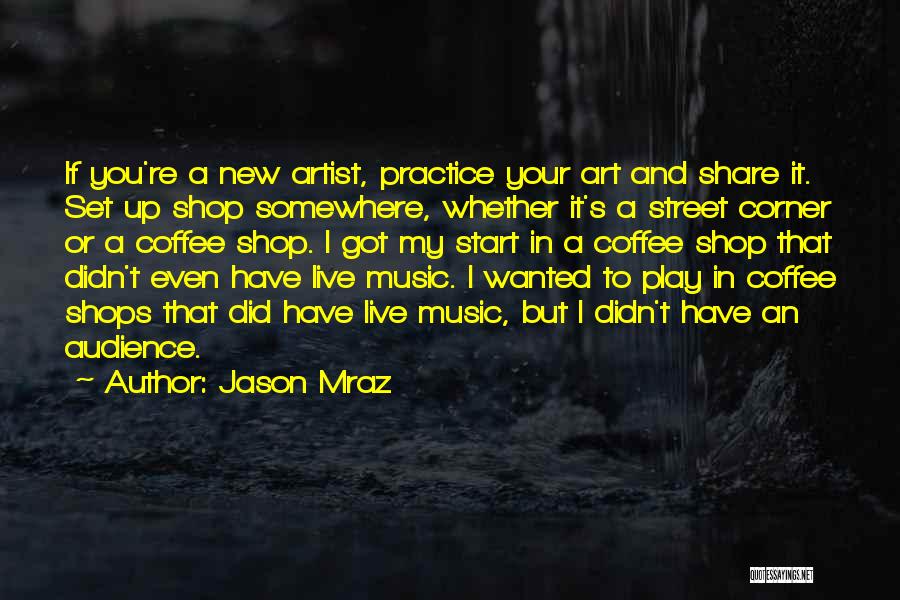 You Have To Start Somewhere Quotes By Jason Mraz