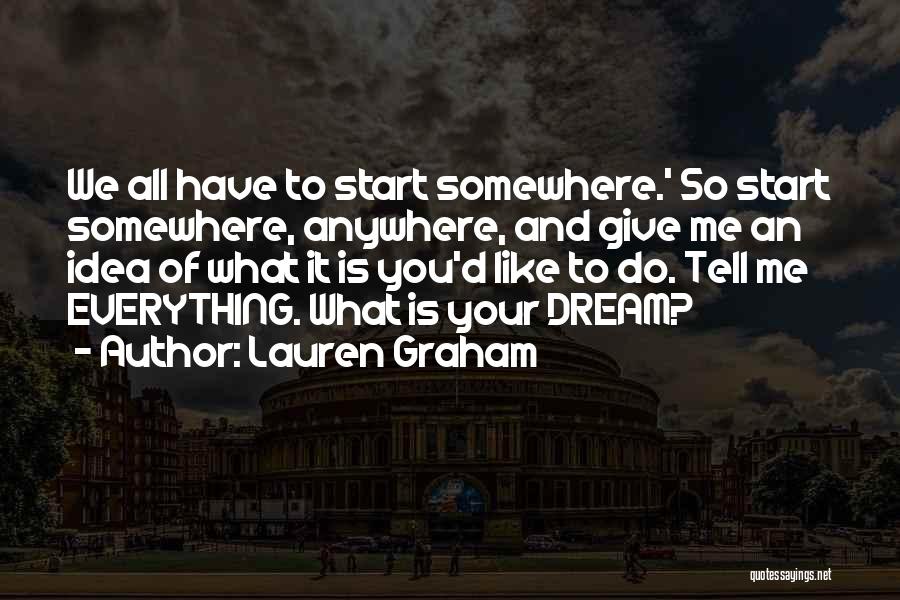 You Have To Start Somewhere Quotes By Lauren Graham